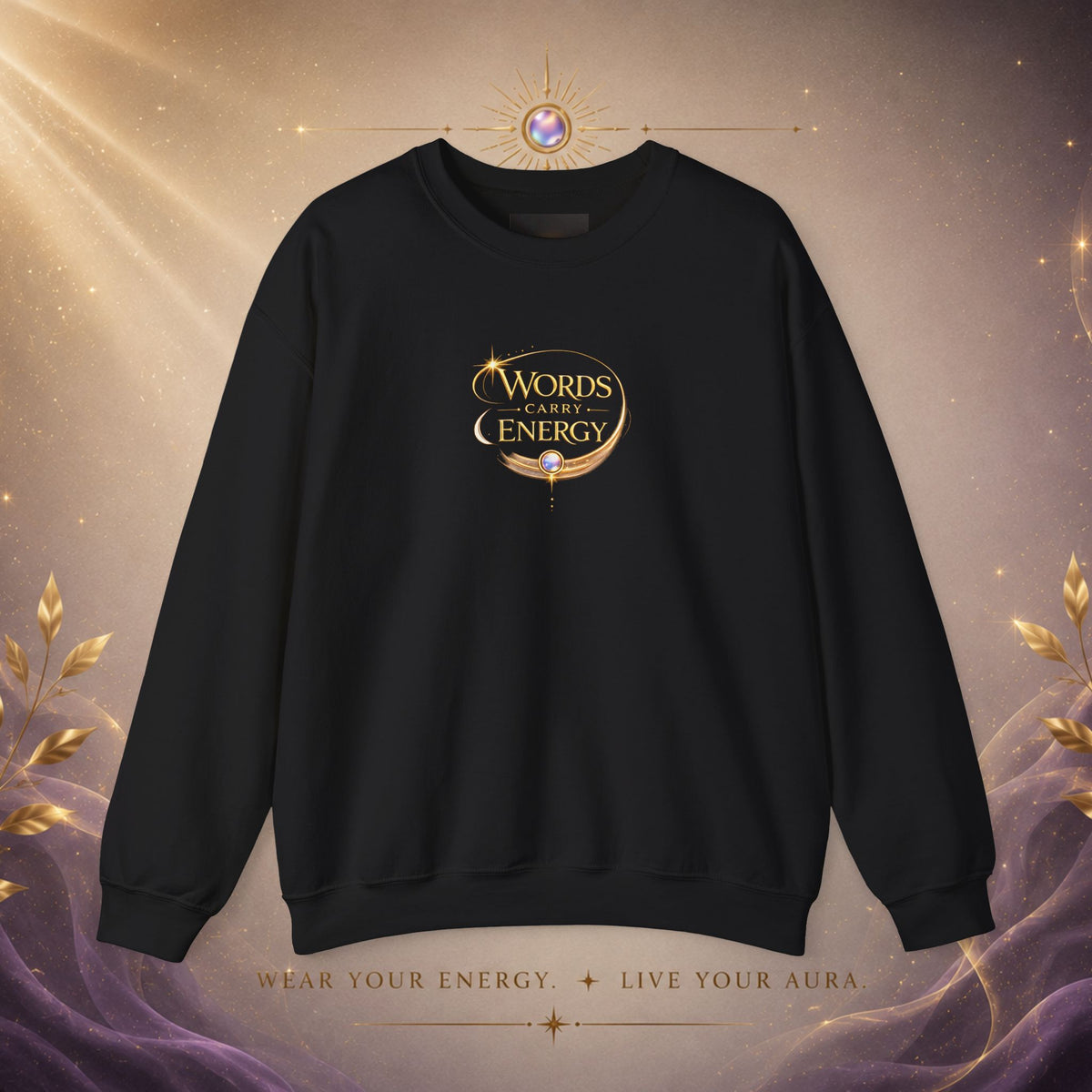 Crewneck Sweatshirt - "Words Carry Energy" Inspirational Graphic