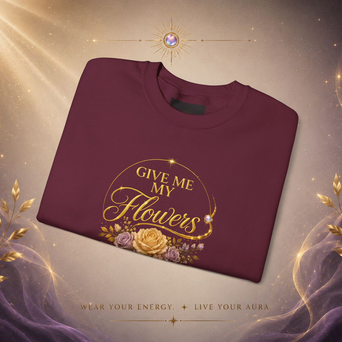 Crewneck Sweatshirt — "Give Me My Flowers" Floral Vintage Quote