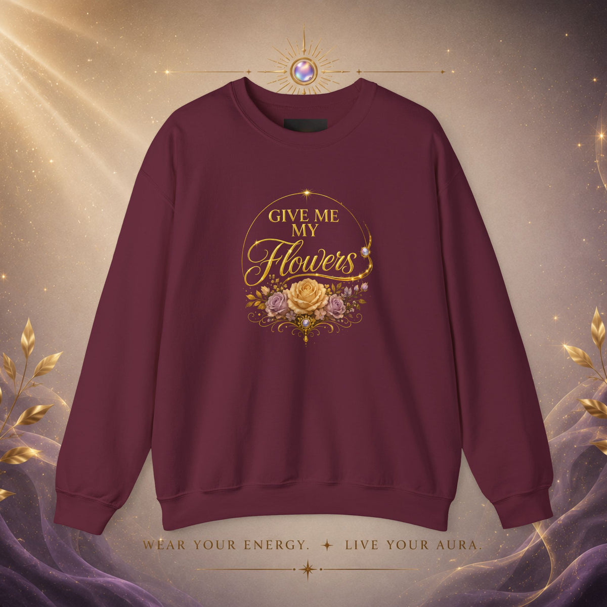 Crewneck Sweatshirt — "Give Me My Flowers" Floral Vintage Quote