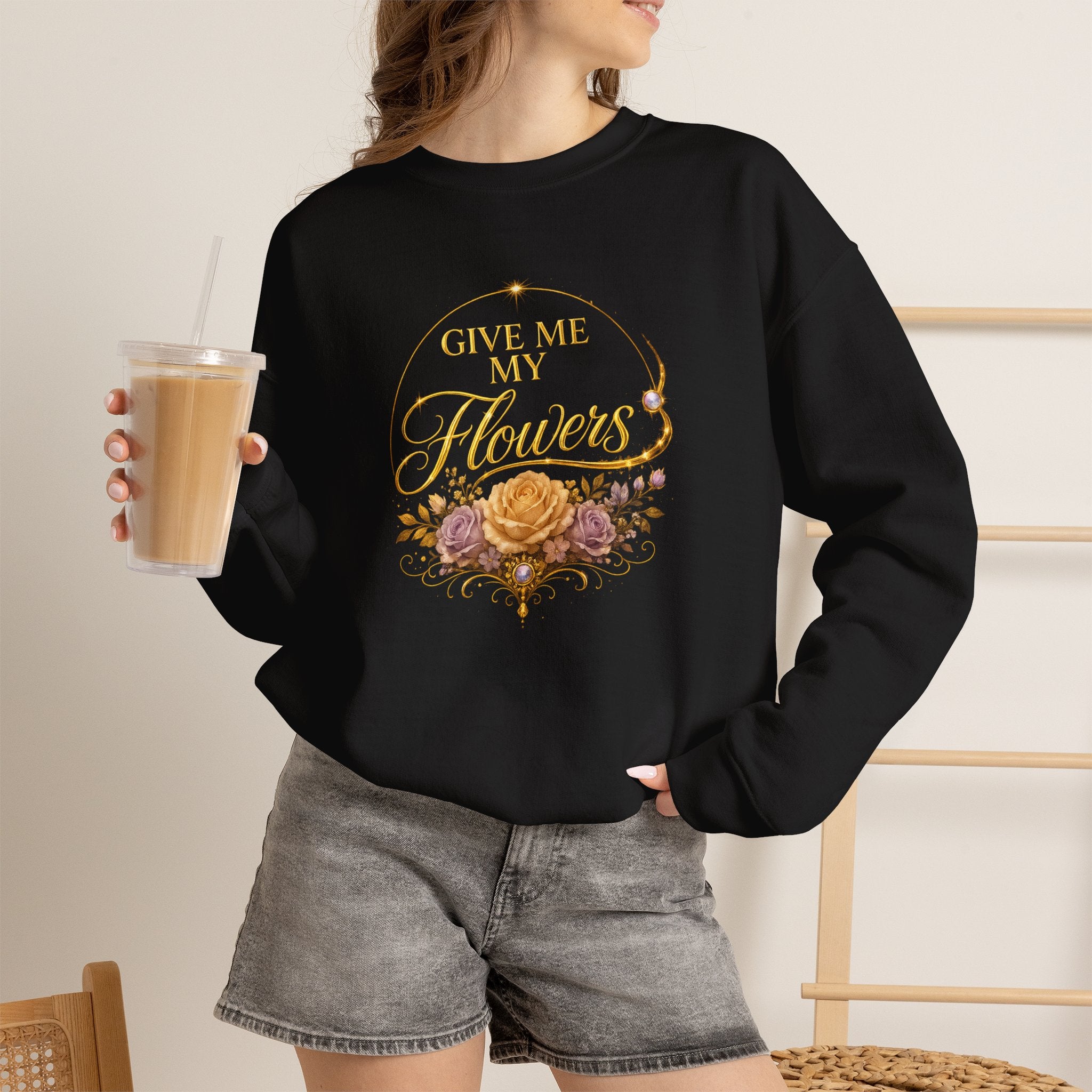 Crewneck Sweatshirt — "Give Me My Flowers" Floral Vintage Quote - AURA BY RS ®